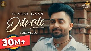 Dilwale (Official Video) Sharry Maan | Dilwala | DILWALE The Album | Latest Punjabi Songs 2021