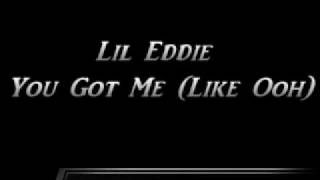 Lil Eddie - You Got Me (Like Ooh)