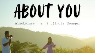Download lagu About You - BlackDiary Ft. Shujingla Thonger mp3