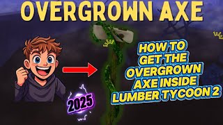 HOW TO GET THE OVERGROWN AXE FAST IN LUMBER TYCOON 2 (WORKING 2025)