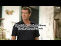 Pierce Brosnan When All Is Said and Do Pierce Brosnan When All Is Said and Do
