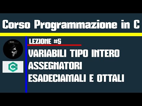 #5.Programmazione in C - Le variabili di tipo Intero 2^ Parte - Identificatori ottali e esadecimali