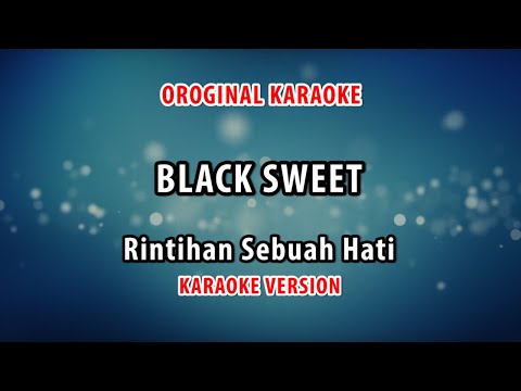 ORIGINAL KARAOKE BLACK SWEET - RINTIHAN SEBUAH HATI