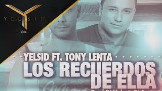 Yelsid Ft. Tony Lenta - Los Recuerdos De Ella | Audio