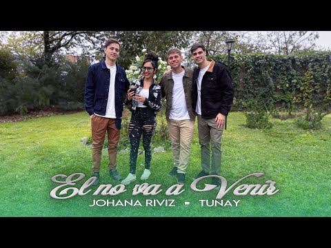JOHANA RIVIZ FT. TUNAY - EL NO VA A VENIR