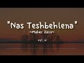 Nas Teshbehlena ~ Maher Zain | Lirik