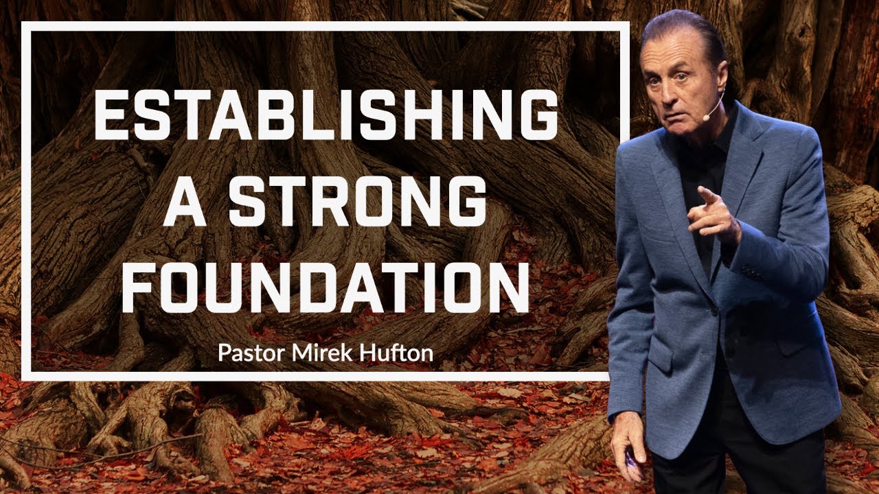 Establishing A Strong Foundation | Pastor Mirek Hufton