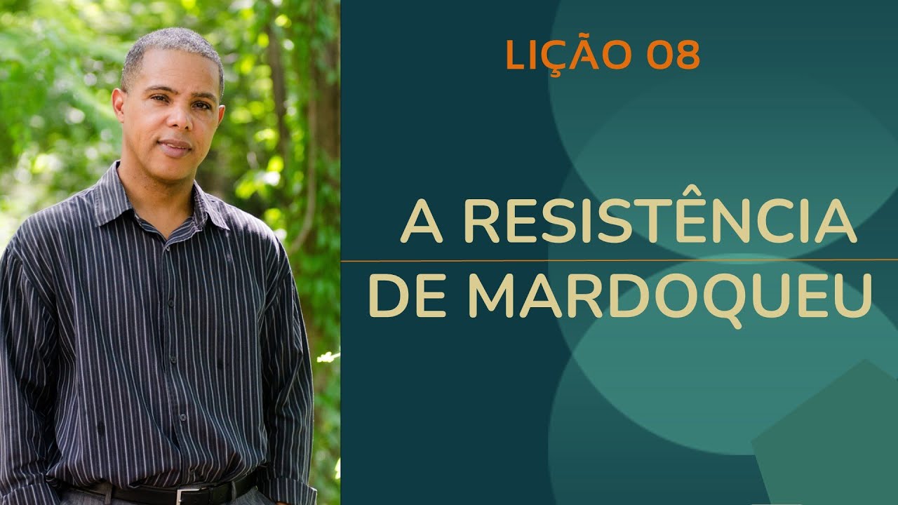 LIÇÃO - A RESISTÊNCIA DE MARDOQUEU