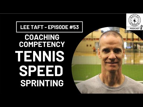 Lee Taft, Coaching Competency, Assessing Athletes, Sprinting, Tennis Speed || Episode #53