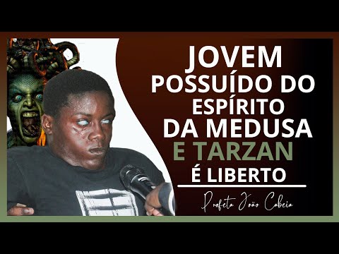 JOVEM POSSUÍDO DO ESPÍRITO DA MEDUSA E TARZAN | PROFETA JOÃO CABEIA