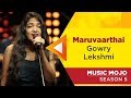 Maruvaarthai - Gowry Lekshmi - Music Mojo Season 5 - Kappa TV