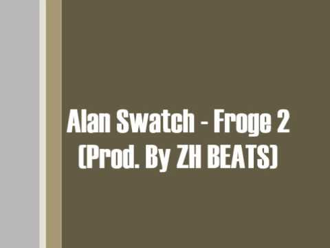 Alan Swatch - Froge 2 (Prod. By ZH BEATS)