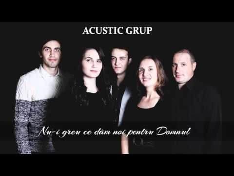 Nu-i greu ce dăm noi pentru Domnul - Acustic | Official
