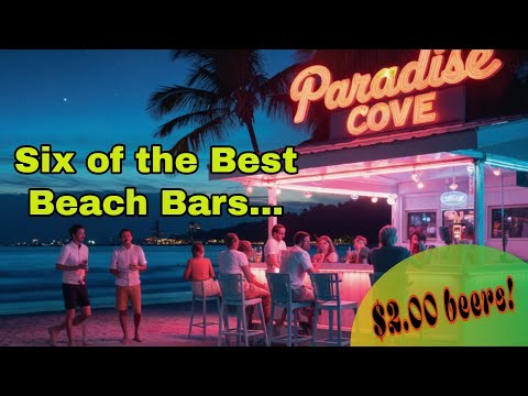 Stunning Beach Bars, Six of the Best, less than $2.00 beers!