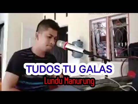 LUNDU MANURUNG TUDOS TU GALAS  (COVER LAGU BATAK)