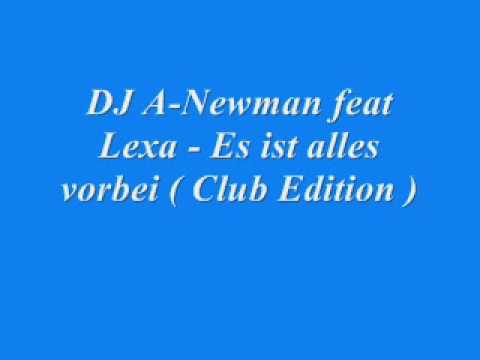 DJ A Newman feat Lexa   Es ist alles vorbei  ( Club Edition )