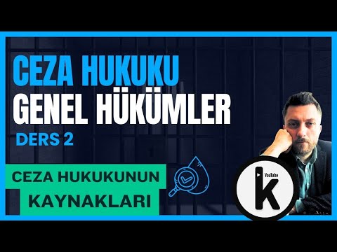 2) CEZA HUKUKU GENEL HÜKÜMLER - CEZA HUKUKUNUN KAYNAKLARI