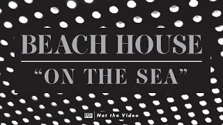 Beach House - On The Sea