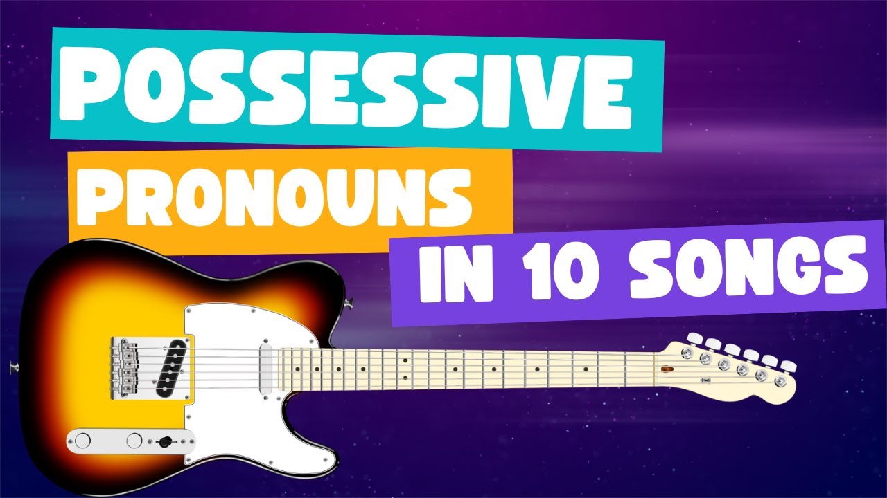 Possessive Pronouns in 10 songs