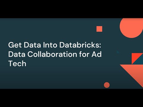 Watch: Get Data Into Databricks - Data Collaboration for Ad Tech
