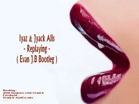 Iyaz & Jyack Alls - Replaying (Evan J.b Bootleg)