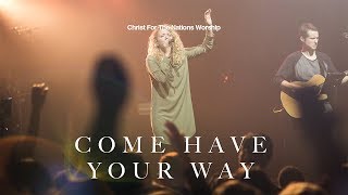 Come Have Your Way - Christ For The Nations Worship