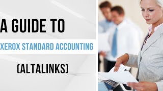 A Guide To Xerox Standard Accounting  (AltaLink)