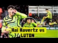 Kai Havertz vs Luton | Match Analysis, Stats & Highlights