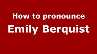 How to pronounce Emily Berquist