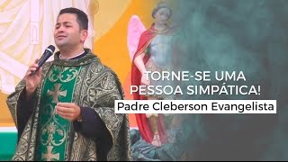 TORNE-SE UMA PESSOA SIMPÁTICA! - Padre Cleberson Evangelista