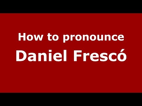 How to pronounce Daniel Frescó (Spanish/Argentina) - PronounceNames.com