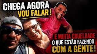 CHEGA AGORA VOU FALAR - JÁ PASSOU DOS LIMITES - É MUITA CRUELDADE O QUE ESTÃO FAZENDO COM A GENTE