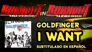 Goldfinger - I Want | Letra en español [Burnout Revenge / Legends]