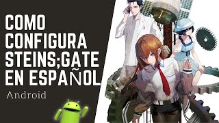 COMO CONFIGURAR STEINS;GATE PARA ANDROID EN ESPAÑOL