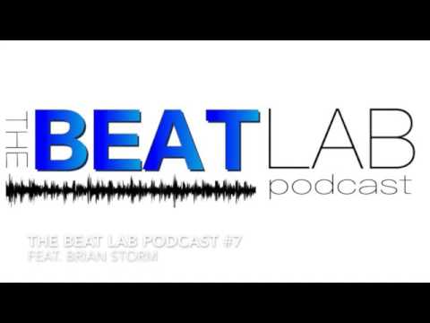 The Beat Lab Podcast #7 Feat. Brian Storm