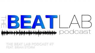 The Beat Lab Podcast #7 Feat. Brian Storm