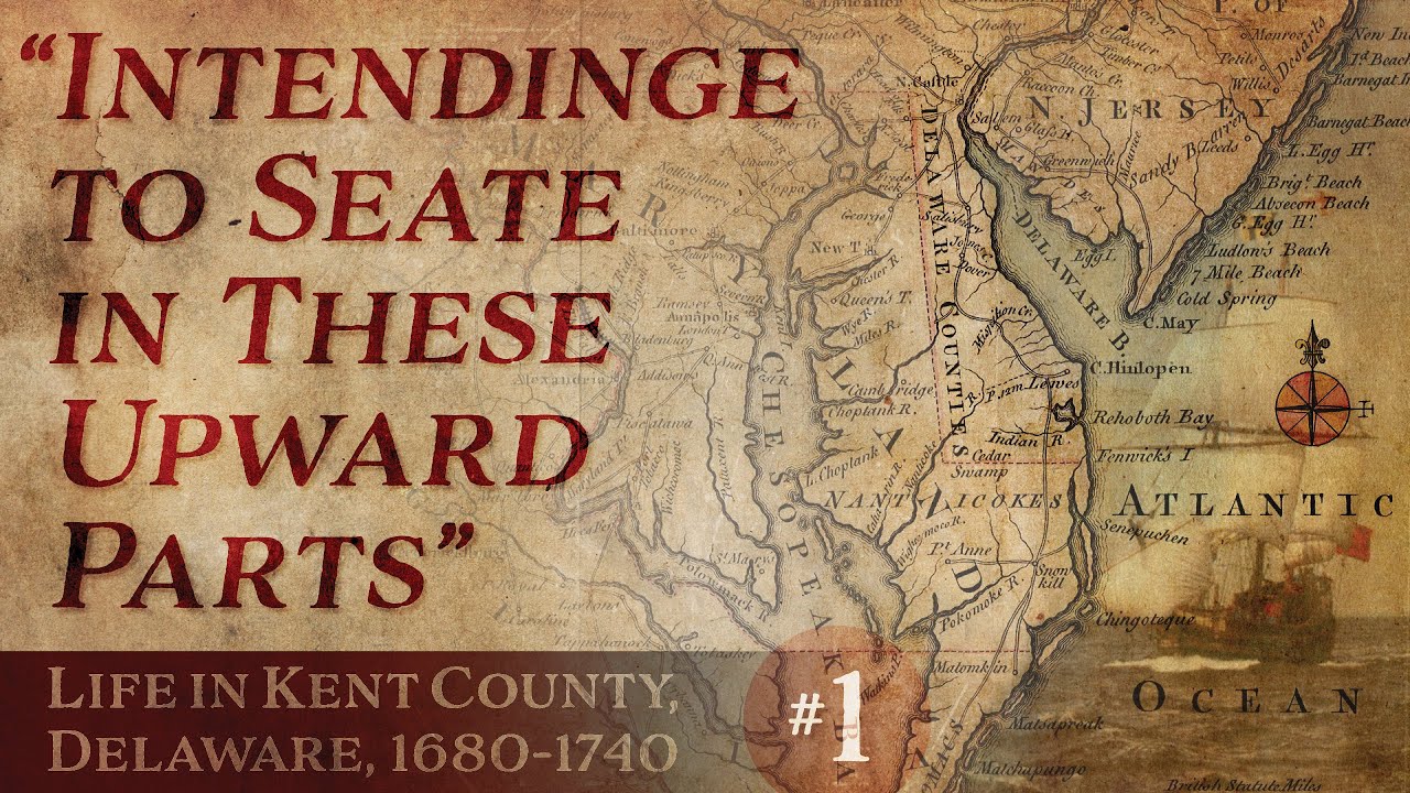 Life in Kent County, Delaware, 1680-1740 - Ep. 1 | DPA 1st Saturday Program