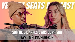 SOIF DE VIE après 5 ANS DE PRISON avec Mélina Roberge | Yellow Seats Podcast #99
