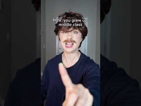 POV: you grew up middle class