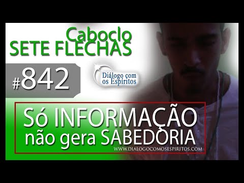DcE 842 - [Só INFORMAÇÃO não gera SABEDORIA] Entidade Caboclo Sete flechas - Médium Junior Dias