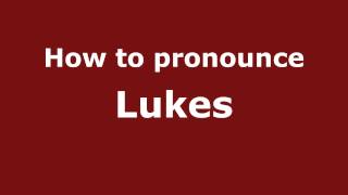 How to pronounce Lukes