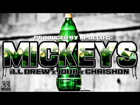 iLL Drew - Mickeys [Ft. JDub & Chrishon]