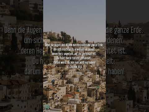 2. Chronik 16,9 Denn die Augen des HERRN durchstreifen die ganze Erde, um sich mächtig zu erweisen a
