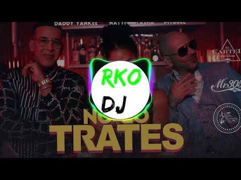 Pitbull feat Daddy Yankee   Natti Natasha -  No lo trates (RKO Y APRETAITA REMIX )