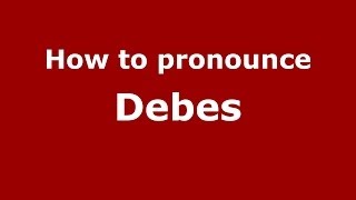 How to pronounce Debes