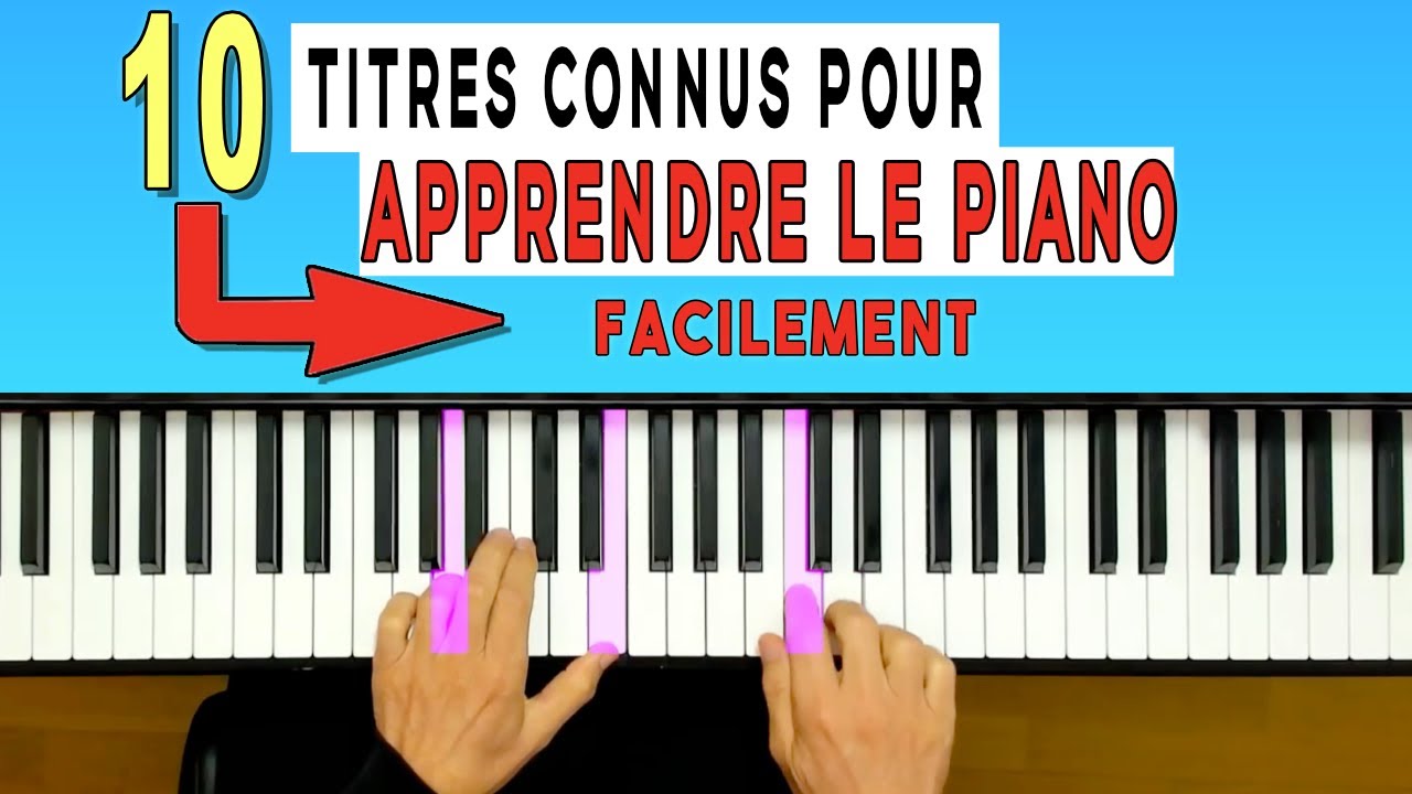 10 Titres FACILES pour apprendre à jouer du piano seul - Au Piano.Fr