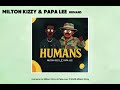 Milton Kizzy Ft Papa Lee Humans