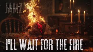 I'll Wait For The Fire