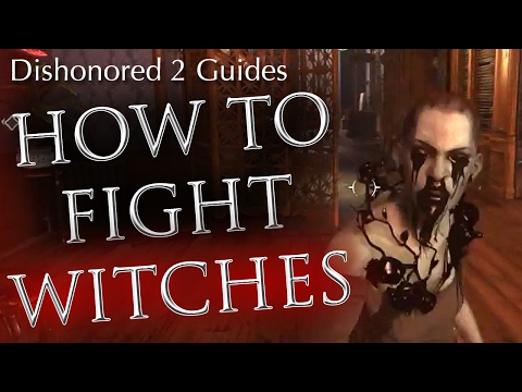 Dishonored 2 Combat Guide: How to Fight Witches (Lethal & Non-Lethal Techniques)