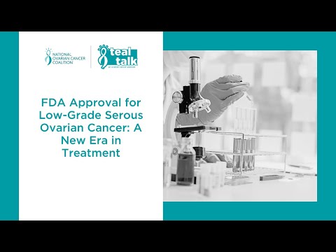 FDA Approval for Low-Grade Serous Ovarian Cancer: A New Era in Treatment